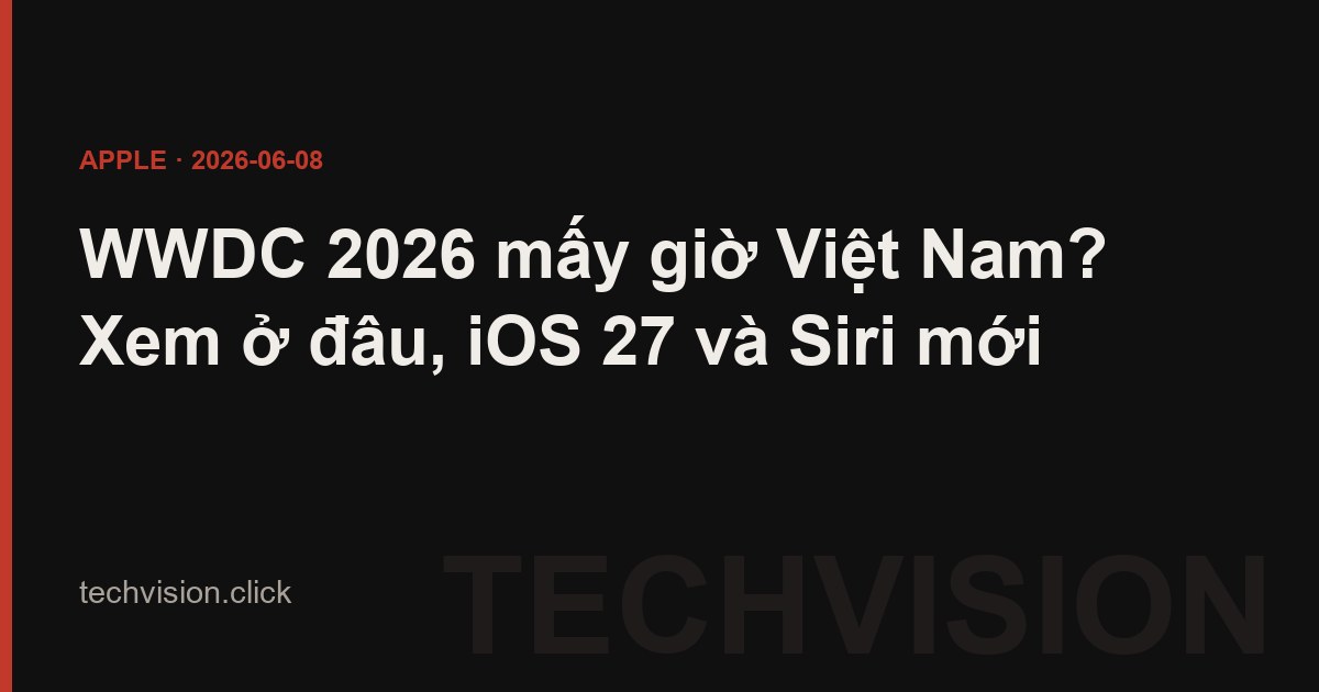 WWDC 2026 keynote Apple, iOS 27 và Siri mới